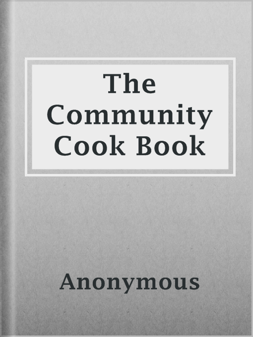 Title details for The Community Cook Book by Anonymous - Available
